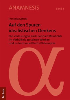 Auf den Spuren idealistischen Denkens - Götschl, Franziska