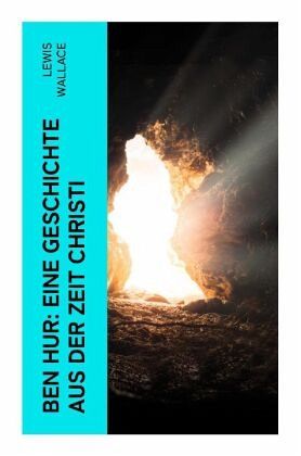 Ben Hur: Eine Geschichte aus der Zeit Christi Ben Hur: Eine Geschichte aus der Zeit Christi
