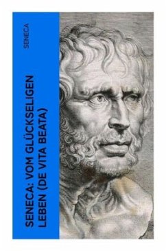 Seneca: Vom glückseligen Leben (De Vita Beata) - Seneca