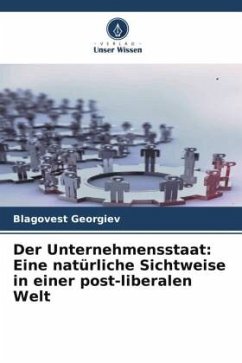 Der Unternehmensstaat: Eine natürliche Sichtweise in einer post-liberalen Welt - Georgiev, Blagovest