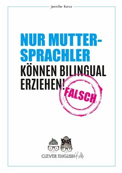 Nur Muttersprachler können Bilingual erziehen - Falsch - Korcz, Jennifer