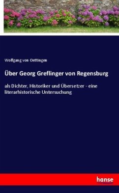 Über Georg Greflinger von Regensburg - Oettingen, Wolfgang von