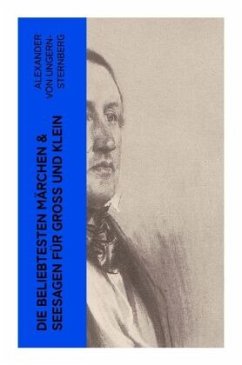 Die beliebtesten Märchen & Seesagen für Groß und Klein - Ungern-Sternberg, Alexander von