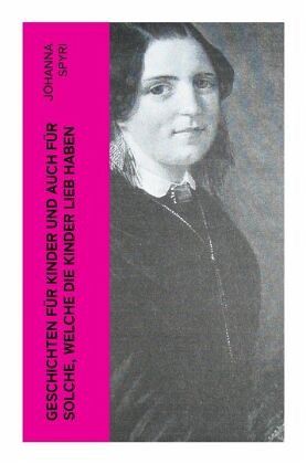 Geschichten für Kinder und auch für Solche, welche die Kinder lieb haben