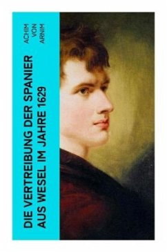 Die Vertreibung der Spanier aus Wesel im Jahre 1629 - Arnim, Achim von