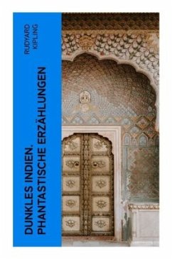 Dunkles Indien. Phantastische Erzählungen - Kipling, Rudyard