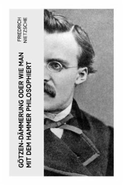 Götzen-Dämmerung oder Wie man mit dem Hammer philosophiert - Nietzsche, Friedrich