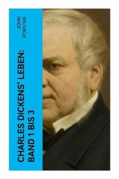 Charles Dickens' Leben: Band 1 bis 3 - Forster, John