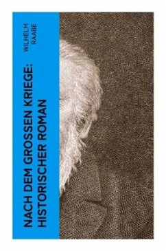 Nach dem Großen Kriege: Historischer Roman - Raabe, Wilhelm