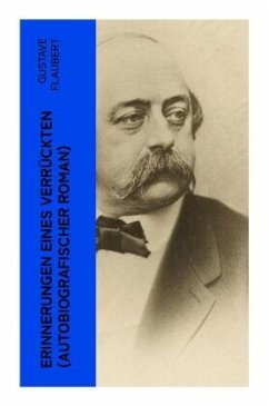 Erinnerungen eines Verrückten (Autobiografischer Roman) - Flaubert, Gustave