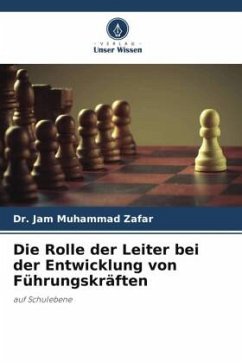 Die Rolle der Leiter bei der Entwicklung von Führungskräften - Zafar, Dr. Jam Muhammad