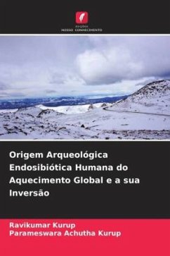 Origem Arqueológica Endosibiótica Humana do Aquecimento Global e a sua Inversão - Kurup, Ravikumar;Achutha Kurup, Parameswara