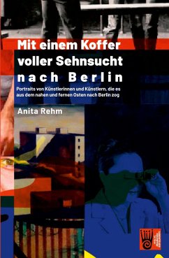 Mit einem Koffer voller Sehnsucht nach Berlin - Rehm, Anita