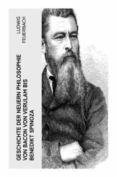 Geschichte der neuern Philosophie von Bacon von Verulam bis Benedikt Spinoza - Feuerbach, Ludwig