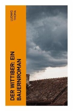 Der Wittiber: Ein Bauernroman - Thoma, Ludwig