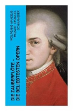 Die Zauberflöte - Die beliebtesten Opern - Mozart, Wolfgang Amadeus;Schikaneder, Emanuel