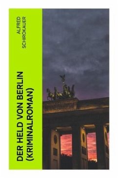 Der Held von Berlin (Kriminalroman) - Schirokauer, Alfred