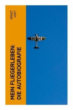 Mein Fliegerleben: Die Autobiografie - Udet, Ernst