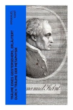 Träume eines Geistersehers, erläutert durch Träume der Metaphysik - Kant, Immanuel