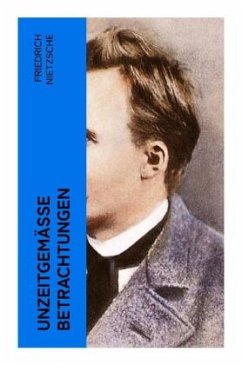 Unzeitgemäße Betrachtungen - Nietzsche, Friedrich