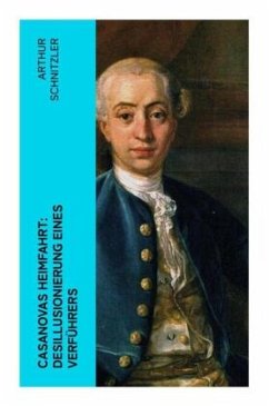 Casanovas Heimfahrt: Desillusionierung eines Verführers - Schnitzler, Arthur