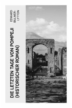Die letzten Tage von Pompeji (Historischer Roman) - Bulwer-Lytton, Edward