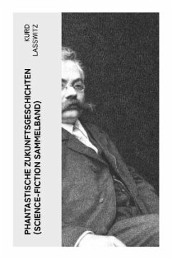 Phantastische Zukunftsgeschichten (Science-Fiction Sammelband) - Lasswitz, Kurd