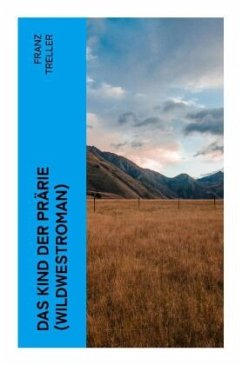 Das Kind der Prärie (Wildwestroman) - Treller, Franz