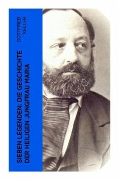 Sieben Legenden: Die Geschichte der Heiligen Jungfrau Maria - Keller, Gottfried