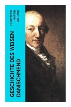 Geschichte des Weisen Danischmend - Wieland, Christoph Martin