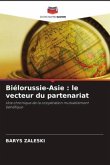 Biélorussie-Asie : le vecteur du partenariat