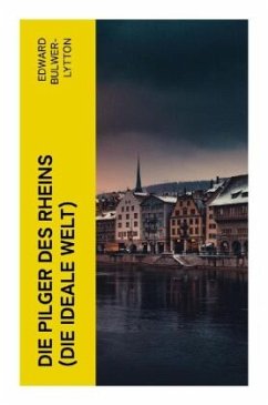 Die Pilger des Rheins (Die ideale Welt) - Bulwer-Lytton, Edward