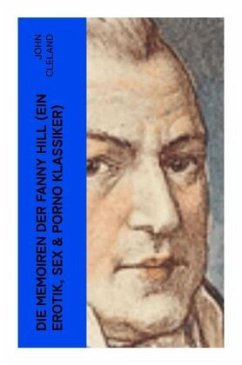 Die Memoiren der Fanny Hill (Ein Erotik, Sex & Porno Klassiker) - Cleland, John