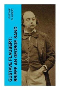 Gustave Flaubert: Briefe an George Sand - Flaubert, Gustave