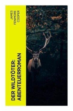 Der Wildtöter: Abenteuerroman - Cooper, James Fenimore
