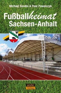 Fußballheimat Sachsen-Anhalt - Bendix, Michael;Pawelczyk, Peer