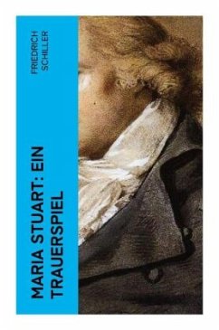 Maria Stuart: Ein Trauerspiel - Schiller, Friedrich