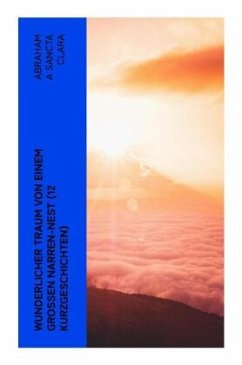 Wunderlicher Traum von einem großen Narren-Nest (12 Kurzgeschichten) - Abraham a Sancta Clara