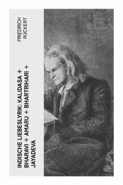 Indische Liebeslyrik: Kalidasa + Bharavi + Amaru + Bhartrihari + Jayadeva - Rückert, Friedrich