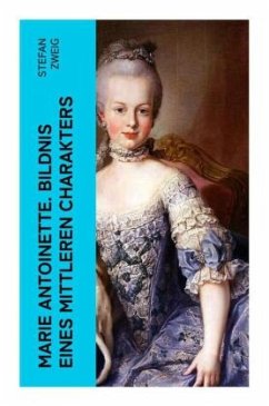 Marie Antoinette. Bildnis eines mittleren Charakters - Zweig, Stefan