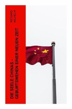 Die Seele Chinas - Geburtswehen einer neuen Zeit - Wilhelm, Richard