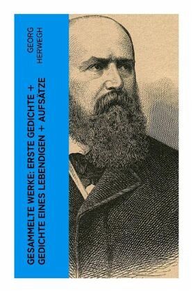 Gesammelte Werke: Erste Gedichte + Gedichte eines Lebendigen + Aufsätze