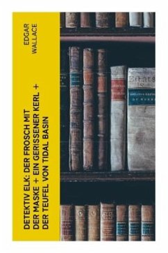 Detektiv Elk: Der Frosch mit der Maske + Ein gerissener Kerl + Der Teufel von Tidal Basin - Wallace, Edgar
