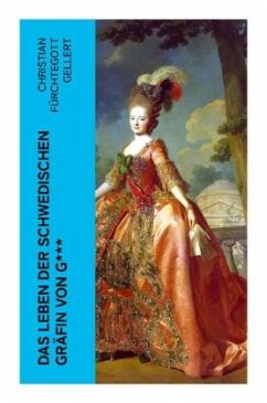 Das Leben der Schwedischen Gräfin von G___ - Gellert, Christian Fürchtegott