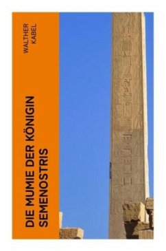 Die Mumie der Königin Semenostris - Kabel, Walther