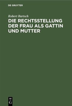 Die Rechtsstellung der Frau als Gattin und Mutter (eBook, PDF) - Bartsch, Robert