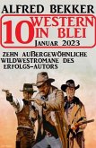 10 Western in Blei Januar 2023: Zehn außergewöhnliche Wildwestromane des Erfolgs-Autors (eBook, ePUB)