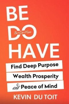 Be Do Have (eBook, ePUB) - Du Toit, Kevin