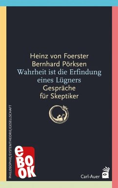 Wahrheit ist die Erfindung eines Lügners (eBook, ePUB) - Foerster, Heinz Von; Pörksen, Bernhard