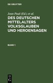 Des Deutschen Mittelalters Volksglauben und Heroensagen. Band 1 (eBook, PDF)